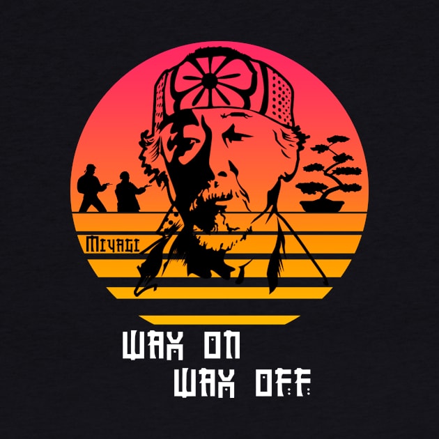 Wax on wax off Miyagi. by Clathrus